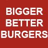 Bigger Better Burgers