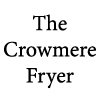 The Crowmere Fryer