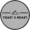 Toast2Roast