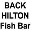 BACK HILTON Fish Bar