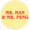 Mr. Man & Mr. Pang