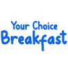 Your Choice Breakfast