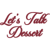 Let's Talk Dessert