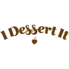 I Dessert It