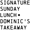 Signature Sunday Lunch & Greek Dominics Takeaway