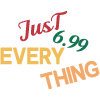 Just 6.99 Everything